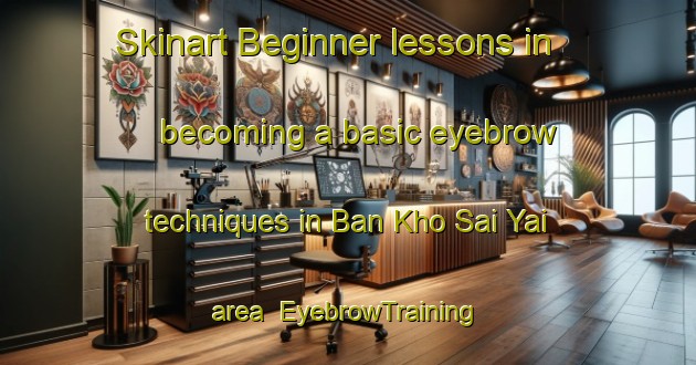 Skinart Beginner lessons in becoming a basic eyebrow techniques in Ban Kho Sai Yai area | EyebrowTraining | EyebrowClasses | SkinartTraining-Thailand