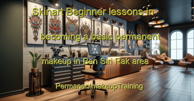 Skinart Beginner lessons in becoming a basic permanent makeup in Ban Siri Rak area | PermanentmakeupTraining | PermanentmakeupClasses | SkinartTraining-Thailand