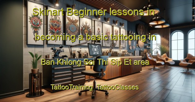 Skinart Beginner lessons in becoming a basic tattooing in Ban Khlong Soi Thi Sip Et area | TattooTraining | TattooClasses | SkinartTraining-Thailand