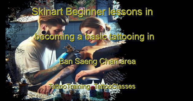 Skinart Beginner lessons in becoming a basic tattooing in Ban Saeng Chan area | TattooTraining | TattooClasses | SkinartTraining-Thailand