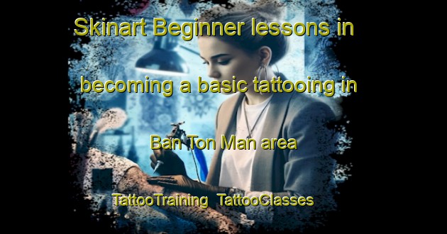 Skinart Beginner lessons in becoming a basic tattooing in Ban Ton Man area | TattooTraining | TattooClasses | SkinartTraining-Thailand