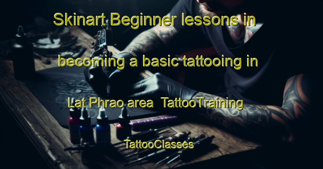 Skinart Beginner lessons in becoming a basic tattooing in Lat Phrao area | TattooTraining | TattooClasses | SkinartTraining-Thailand