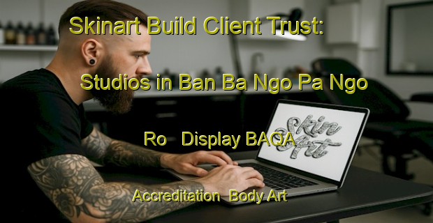 Skinart Build Client Trust: Studios in Ban Ba Ngo Pa Ngo Ro - Display BAQA Accreditation | Body Art Qualification Authority | BAQA-Thailand