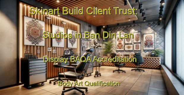 Skinart Build Client Trust: Studios in Ban Din Lan - Display BAQA Accreditation | Body Art Qualification Authority | BAQA-Thailand