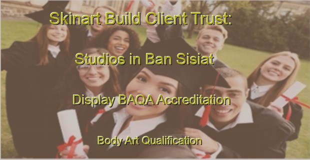 Skinart Build Client Trust: Studios in Ban Sisiat - Display BAQA Accreditation | Body Art Qualification Authority | BAQA-Thailand
