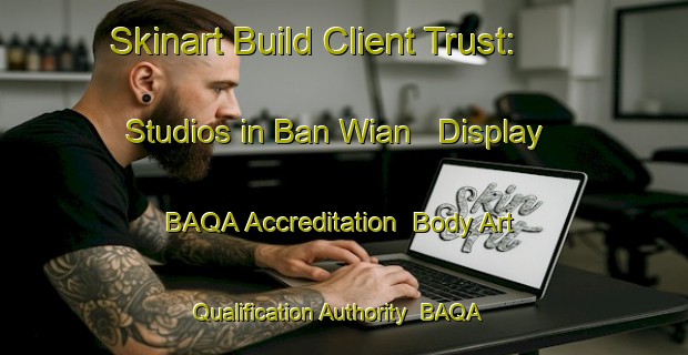 Skinart Build Client Trust: Studios in Ban Wian - Display BAQA Accreditation | Body Art Qualification Authority | BAQA-Thailand