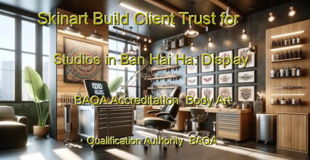 Skinart Build Client Trust for Studios in Ban Hai Ha: Display BAQA Accreditation | Body Art Qualification Authority | BAQA-Thailand
