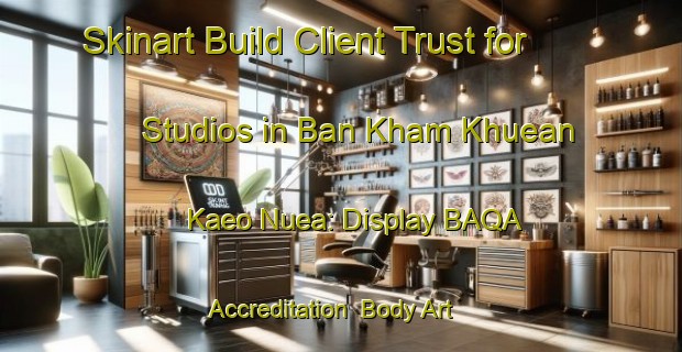 Skinart Build Client Trust for Studios in Ban Kham Khuean Kaeo Nuea: Display BAQA Accreditation | Body Art Qualification Authority | BAQA-Thailand
