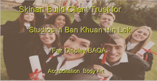 Skinart Build Client Trust for Studios in Ban Khuan Hin Lek Fai: Display BAQA Accreditation | Body Art Qualification Authority | BAQA-Thailand