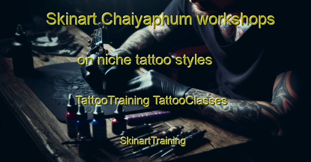 Skinart Chaiyaphum workshops on niche tattoo styles | #TattooTraining #TattooClasses #SkinartTraining-Thailand