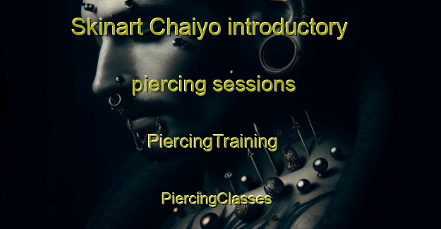 Skinart Chaiyo introductory piercing sessions | PiercingTraining | PiercingClasses | SkinartTraining-Thailand