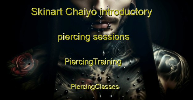 Skinart Chaiyo introductory piercing sessions | PiercingTraining | PiercingClasses | SkinartTraining-Thailand