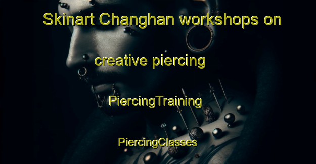 Skinart Changhan workshops on creative piercing | #PiercingTraining #PiercingClasses #SkinartTraining-Thailand