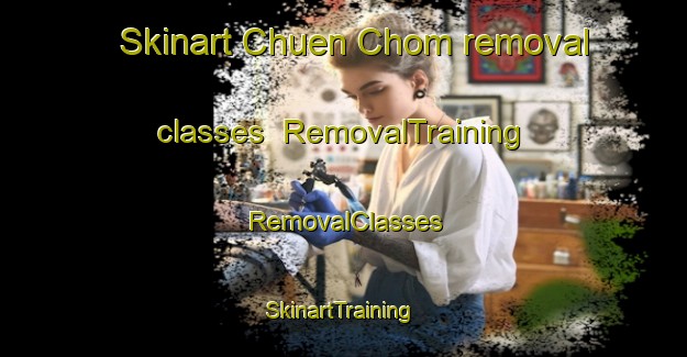 Skinart Chuen Chom removal classes | RemovalTraining | RemovalClasses | SkinartTraining-Thailand