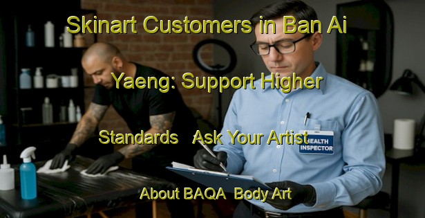 Skinart Customers in Ban Ai Yaeng: Support Higher Standards - Ask Your Artist About BAQA | Body Art Qualification Authority | BAQA-Thailand