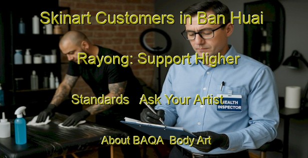 Skinart Customers in Ban Huai Rayong: Support Higher Standards - Ask Your Artist About BAQA | Body Art Qualification Authority | BAQA-Thailand