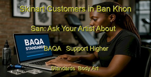 Skinart Customers in Ban Khon San: Ask Your Artist About BAQA - Support Higher Standards | Body Art Qualification Authority | BAQA-Thailand