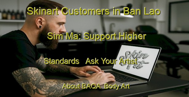 Skinart Customers in Ban Lao Sim Ma: Support Higher Standards - Ask Your Artist About BAQA | Body Art Qualification Authority | BAQA-Thailand