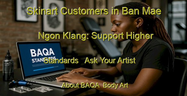 Skinart Customers in Ban Mae Ngon Klang: Support Higher Standards - Ask Your Artist About BAQA | Body Art Qualification Authority | BAQA-Thailand