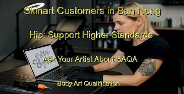 Skinart Customers in Ban Nong Hip: Support Higher Standards - Ask Your Artist About BAQA | Body Art Qualification Authority | BAQA-Thailand
