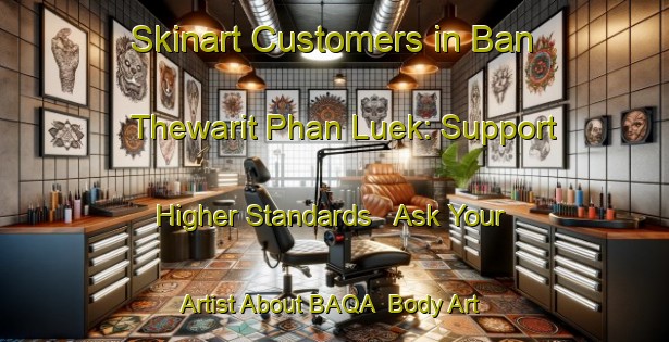 Skinart Customers in Ban Thewarit Phan Luek: Support Higher Standards - Ask Your Artist About BAQA | Body Art Qualification Authority | BAQA-Thailand