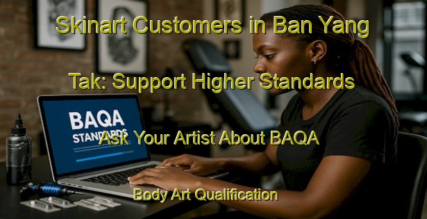 Skinart Customers in Ban Yang Tak: Support Higher Standards - Ask Your Artist About BAQA | Body Art Qualification Authority | BAQA-Thailand