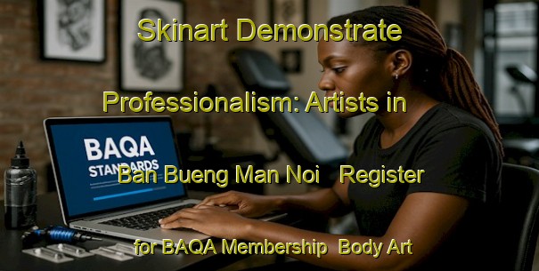 Skinart Demonstrate Professionalism: Artists in Ban Bueng Man Noi - Register for BAQA Membership | Body Art Qualification Authority | BAQA-Thailand