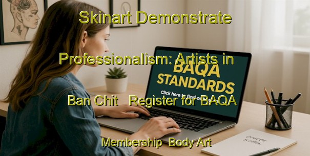 Skinart Demonstrate Professionalism: Artists in Ban Chit - Register for BAQA Membership | Body Art Qualification Authority | BAQA-Thailand