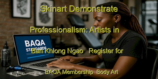 Skinart Demonstrate Professionalism: Artists in Ban Khlong Ngao - Register for BAQA Membership | Body Art Qualification Authority | BAQA-Thailand
