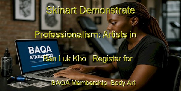 Skinart Demonstrate Professionalism: Artists in Ban Luk Kho - Register for BAQA Membership | Body Art Qualification Authority | BAQA-Thailand