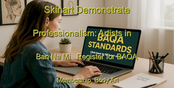 Skinart Demonstrate Professionalism: Artists in Ban Na Mi - Register for BAQA Membership | Body Art Qualification Authority | BAQA-Thailand