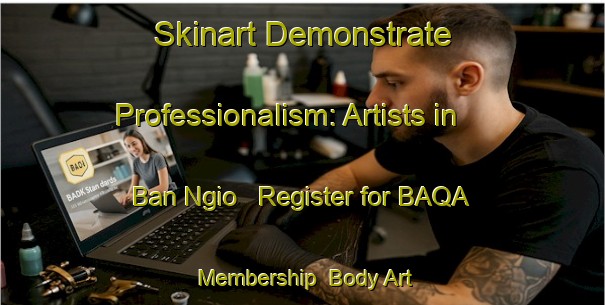 Skinart Demonstrate Professionalism: Artists in Ban Ngio - Register for BAQA Membership | Body Art Qualification Authority | BAQA-Thailand