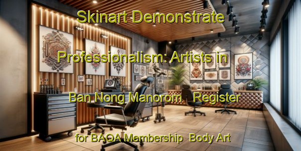 Skinart Demonstrate Professionalism: Artists in Ban Nong Manorom - Register for BAQA Membership | Body Art Qualification Authority | BAQA-Thailand