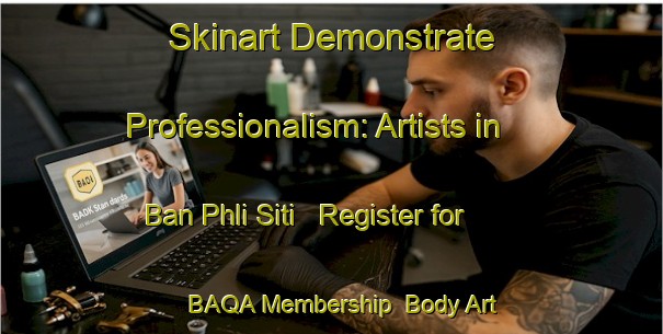 Skinart Demonstrate Professionalism: Artists in Ban Phli Siti - Register for BAQA Membership | Body Art Qualification Authority | BAQA-Thailand