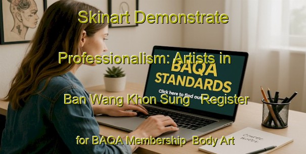 Skinart Demonstrate Professionalism: Artists in Ban Wang Khon Sung - Register for BAQA Membership | Body Art Qualification Authority | BAQA-Thailand