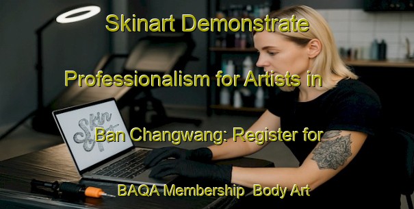 Skinart Demonstrate Professionalism for Artists in Ban Changwang: Register for BAQA Membership | Body Art Qualification Authority | BAQA-Thailand