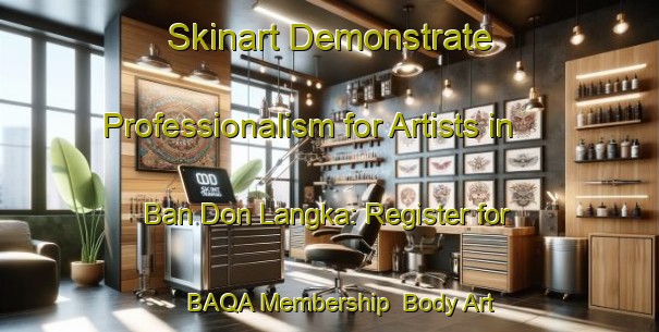 Skinart Demonstrate Professionalism for Artists in Ban Don Langka: Register for BAQA Membership | Body Art Qualification Authority | BAQA-Thailand