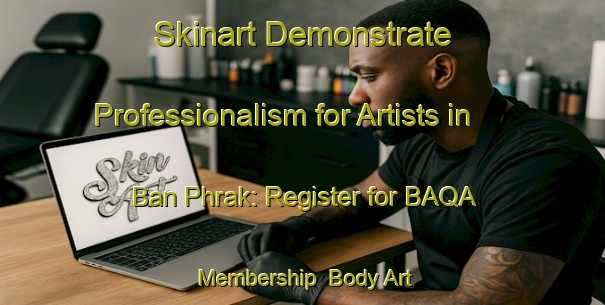 Skinart Demonstrate Professionalism for Artists in Ban Phrak: Register for BAQA Membership | Body Art Qualification Authority | BAQA-Thailand