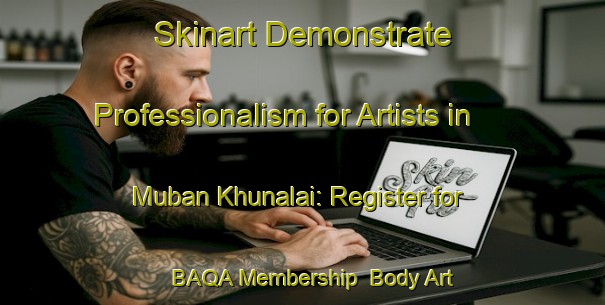 Skinart Demonstrate Professionalism for Artists in Muban Khunalai: Register for BAQA Membership | Body Art Qualification Authority | BAQA-Thailand