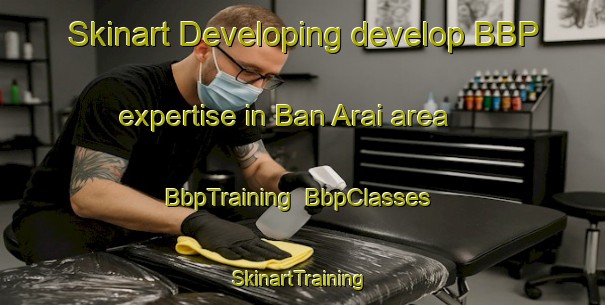 Skinart Developing develop BBP expertise in Ban Arai area | BbpTraining | BbpClasses | SkinartTraining-Thailand