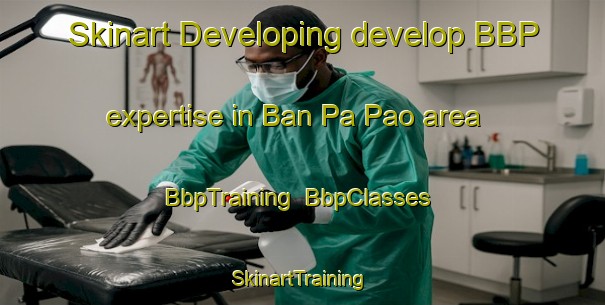 Skinart Developing develop BBP expertise in Ban Pa Pao area | BbpTraining | BbpClasses | SkinartTraining-Thailand