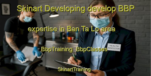 Skinart Developing develop BBP expertise in Ban Ta Lo area | BbpTraining | BbpClasses | SkinartTraining-Thailand