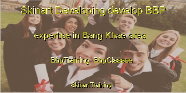 Skinart Developing develop BBP expertise in Bang Khae area | BbpTraining | BbpClasses | SkinartTraining-Thailand
