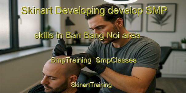 Skinart Developing develop SMP skills in Ban Bang Noi area | SmpTraining | SmpClasses | SkinartTraining-Thailand