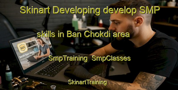 Skinart Developing develop SMP skills in Ban Chokdi area | SmpTraining | SmpClasses | SkinartTraining-Thailand