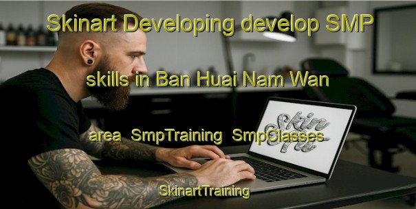 Skinart Developing develop SMP skills in Ban Huai Nam Wan area | SmpTraining | SmpClasses | SkinartTraining-Thailand