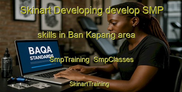 Skinart Developing develop SMP skills in Ban Kapang area | SmpTraining | SmpClasses | SkinartTraining-Thailand