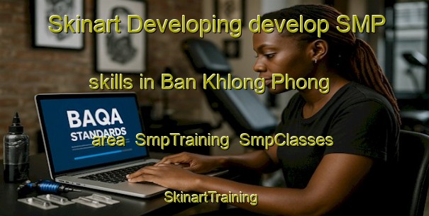 Skinart Developing develop SMP skills in Ban Khlong Phong area | SmpTraining | SmpClasses | SkinartTraining-Thailand