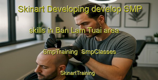 Skinart Developing develop SMP skills in Ban Lam Tuai area | SmpTraining | SmpClasses | SkinartTraining-Thailand