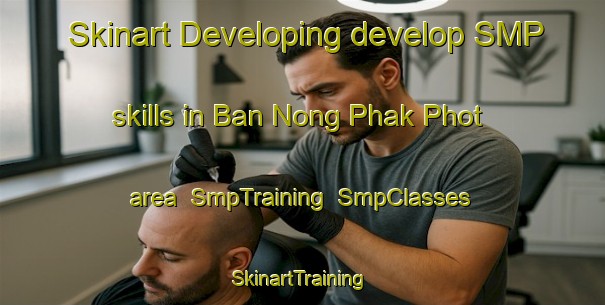 Skinart Developing develop SMP skills in Ban Nong Phak Phot area | SmpTraining | SmpClasses | SkinartTraining-Thailand